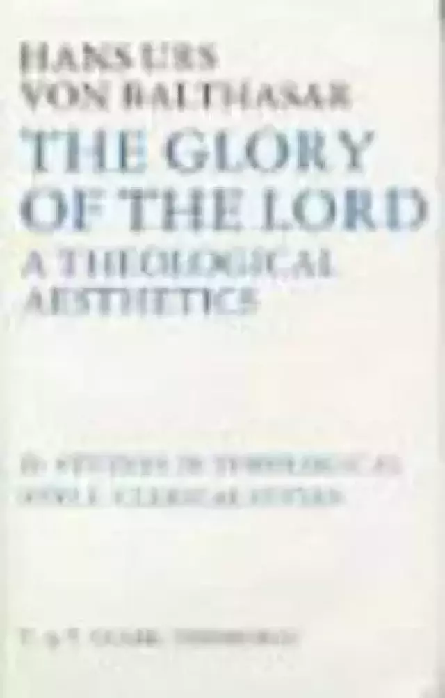 The Glory of the Lord Studies in Theological Style - Clerical Styles