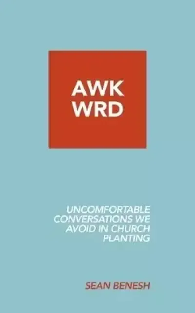 Awkwrd: Uncomfortable Conversations in Church Planting That We Avoid