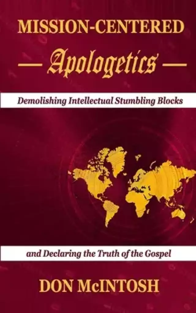 Mission-Centered Apologetics: Demolishing Intellectual Stumbling Blocks and Declaring the Truth of the Gospel