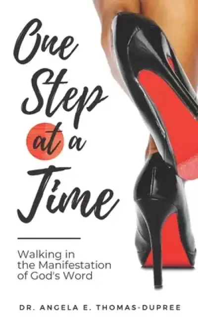 One Step at a Time: Walking in the Manifestation of God's Word