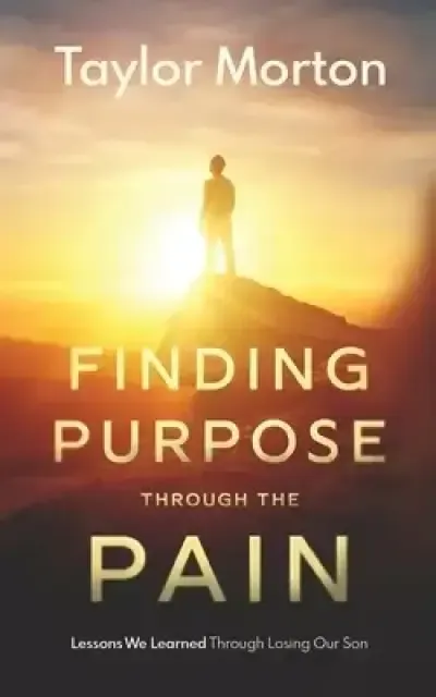 Finding Purpose Through The Pain: Lessons We Learned Through Losing Our Son