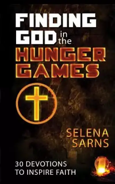 Finding God in the Hunger Games: 30 Devotions to Inspire Faith