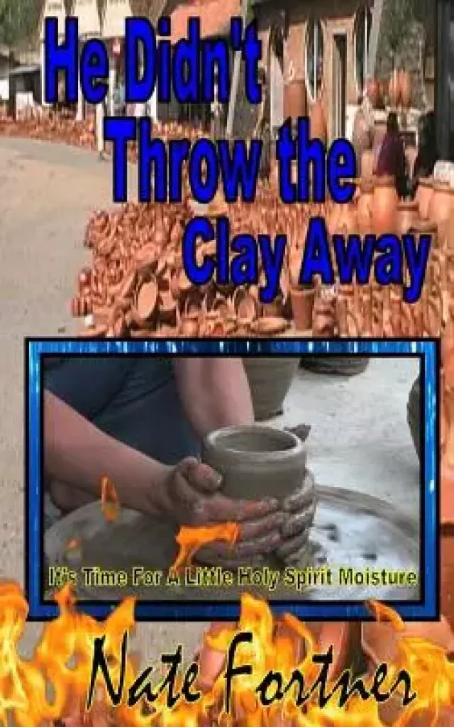 He Didn't Throw the Clay Away