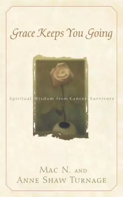 Grace Keeps You Going: Spiritual Wisdom from Cancer Survivors