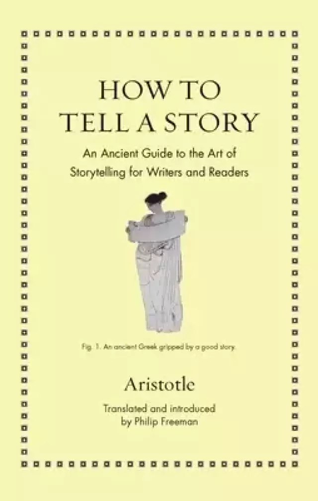 How to Tell a Story – An Ancient Guide to the Art of Storytelling for Writers and Readers