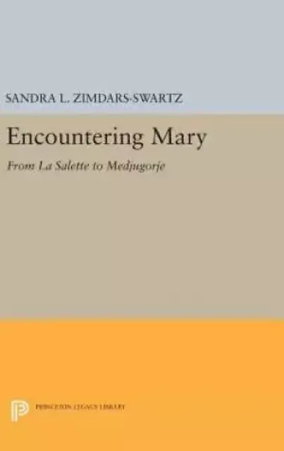 Encountering Mary: From La Salette to Medjugorje