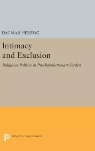 Intimacy and Exclusion: Religious Politics in Pre-Revolutionary Baden