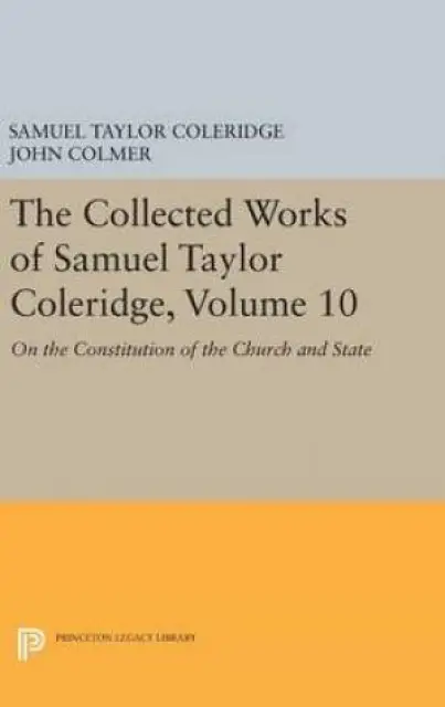 The Collected Works of Samuel Taylor Coleridge, Volume 10: on the Constitution of the Church and State
