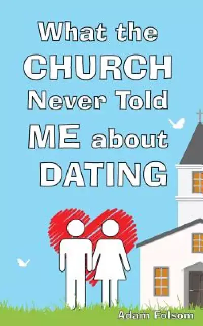 What the Church Never Told Me about Dating