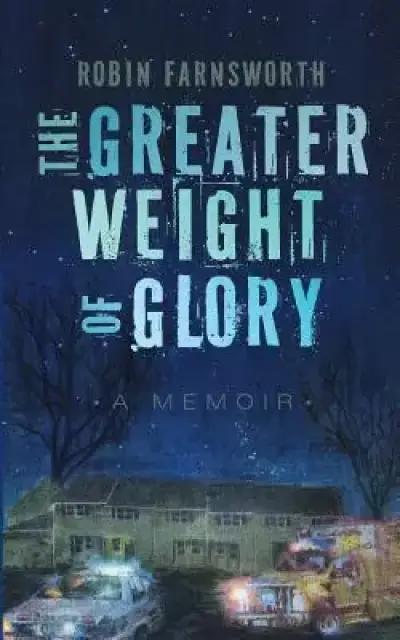 The Greater Weight of Glory: A Memoir