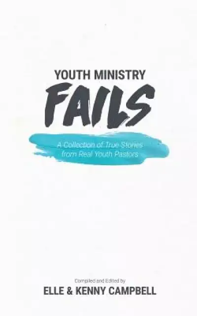 Youth Ministry Fails: A Collection of True Stories from Real Youth Pastors