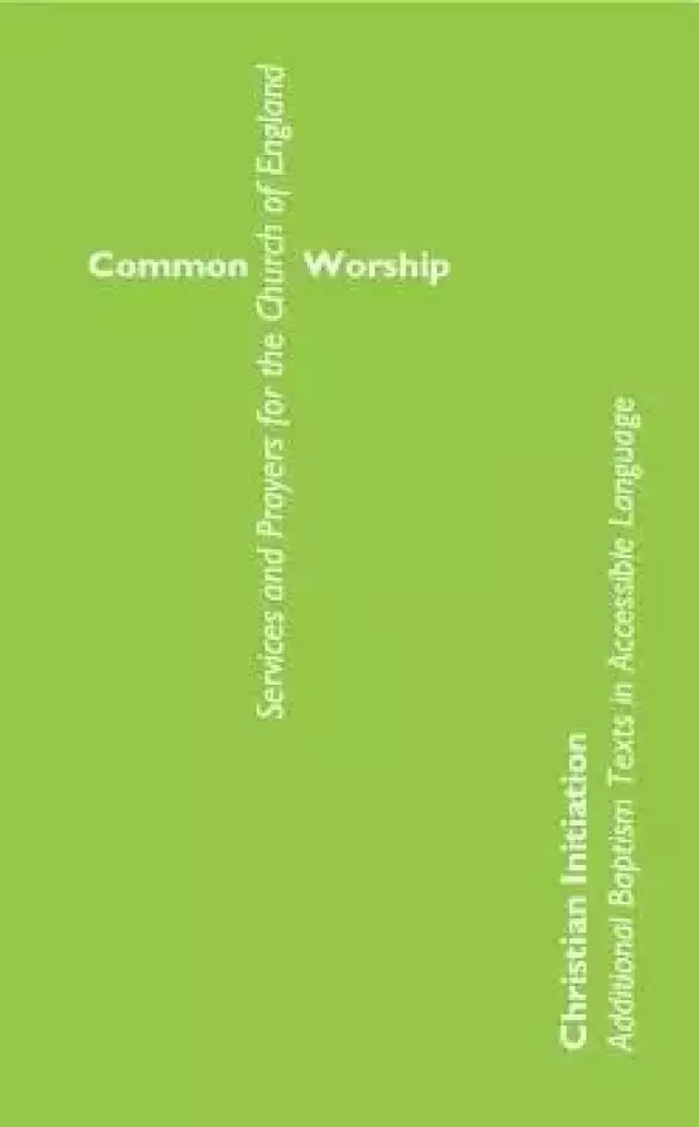 Common Worship Christian Initiation: Additional Baptism Texts in Accessible Language