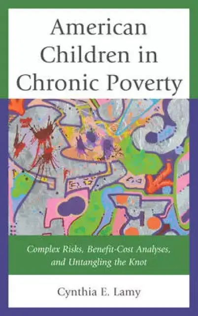 American Children in Chronic Poverty: Complex Risks, Benefit-Cost Analyses, and Untangling the Knot