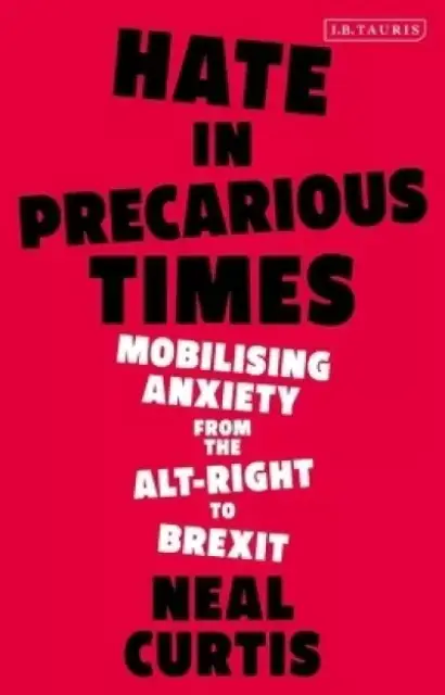 Hate in Precarious Times: Mobilizing Anxiety from the Alt-Right to Brexit