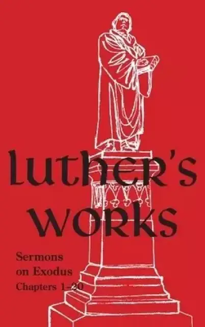 Luther's Works - Volume 62: (Sermons on Exodus Chapters 1- 20)