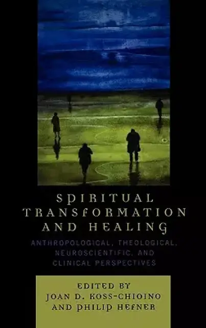 Spiritual Transformation and Healing: Anthropological, Theological, Neuroscientific, and Clinical Perspectives