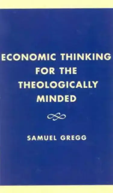 Economic Thinking For The Theologically Minded