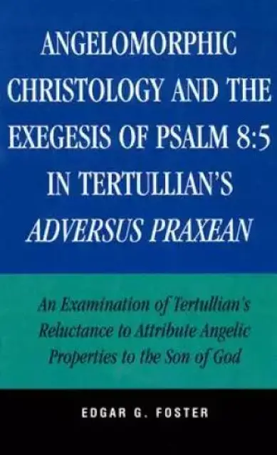 Angelomorphic Christology and the Exegesis of Psalm 85 in Tertullian's Adversus Praxean