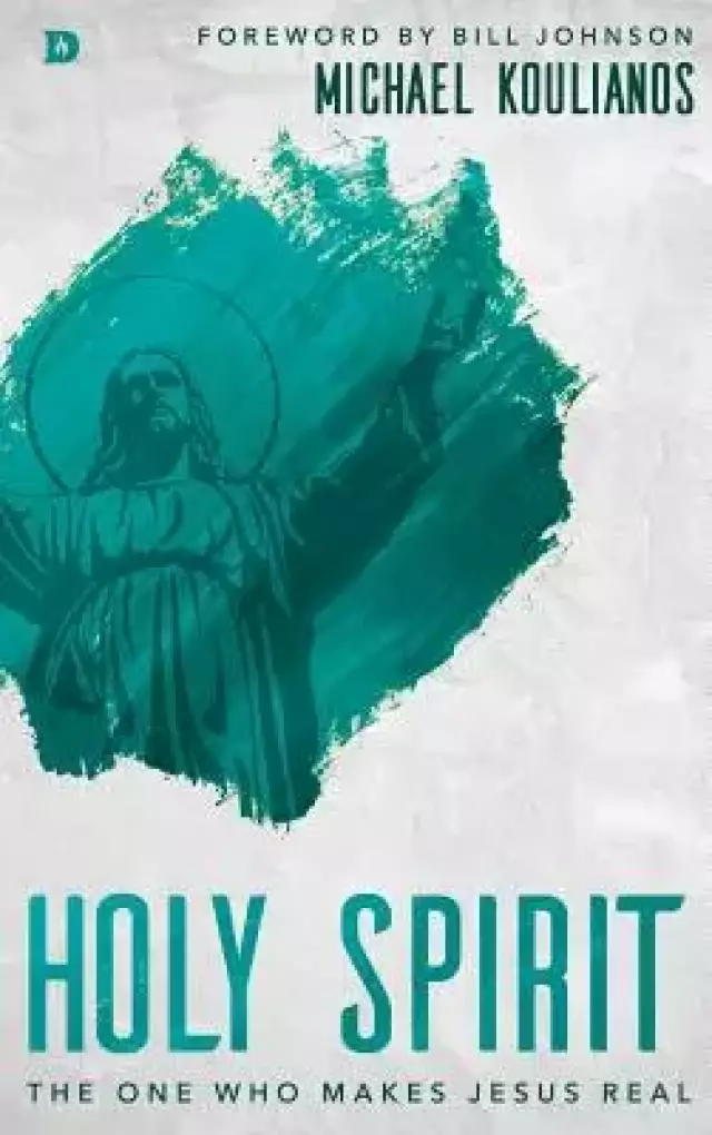 Holy Spirit : The One Who Makes Jesus Real