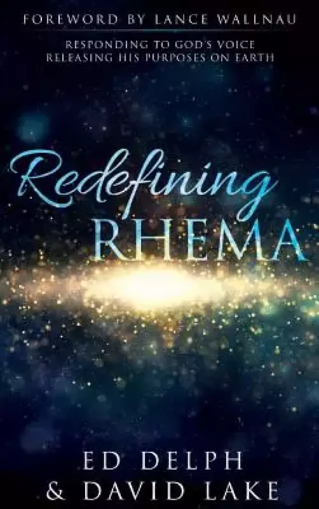 Redefining Rhema: Responding to God's Voice Releasing His Purposes on Earth  Releasing His Purposes on Earth