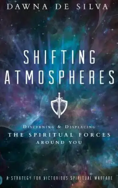 Shifting Atmospheres: Discerning and Displacing the Spiritual Forces Around You