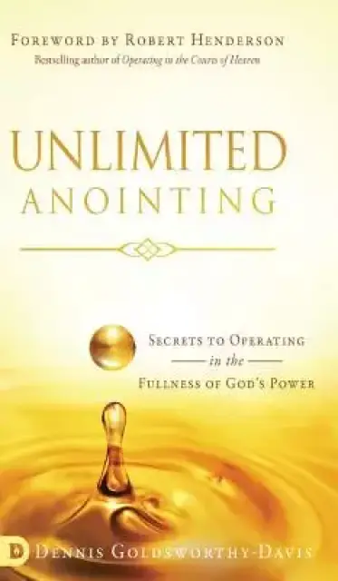 Unlimited Anointing: Secrets to Operating in the Fullness of God's Power