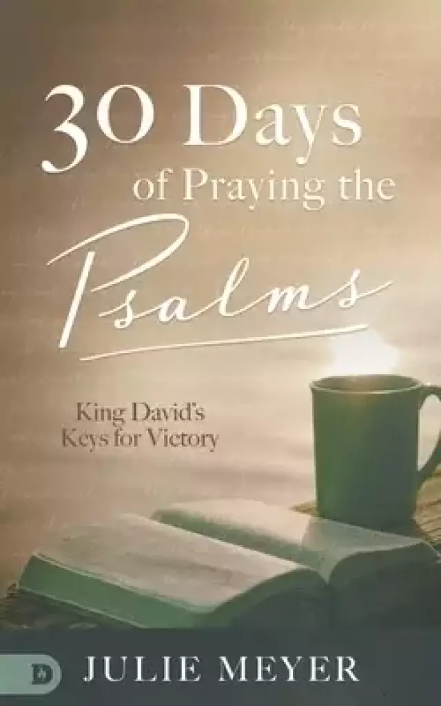 30 Days of Praying the Psalms:  King David's Keys for Victory