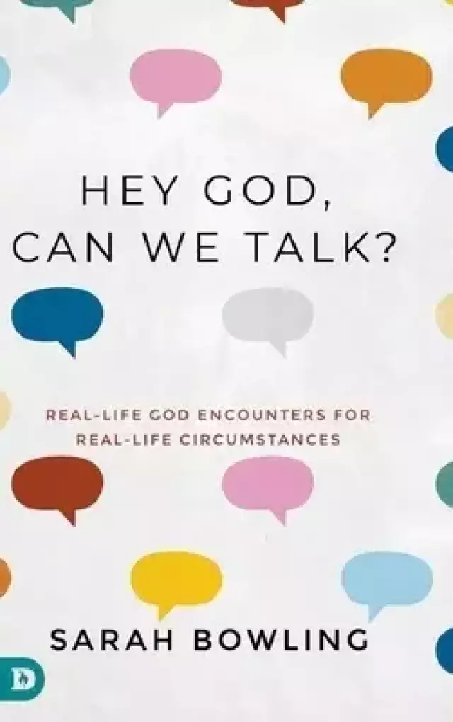 Hey God, Can We Talk?: Real-Life God Encounters for Real-Life Circumstances