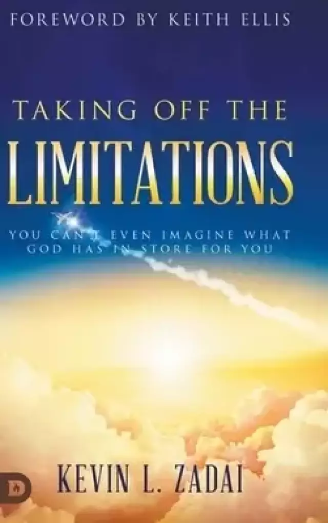Taking Off the Limitations: You Can't Even Imagine What God Has In Store for You