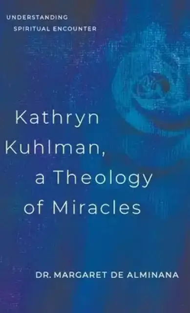 Kathryn Kuhlman, A Theology of Miracles: Understanding Spiritual Encounter