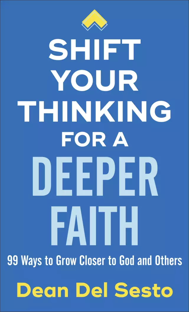Shift Your Thinking for a Deeper Faith: 99 Ways to Grow Closer to God and Others