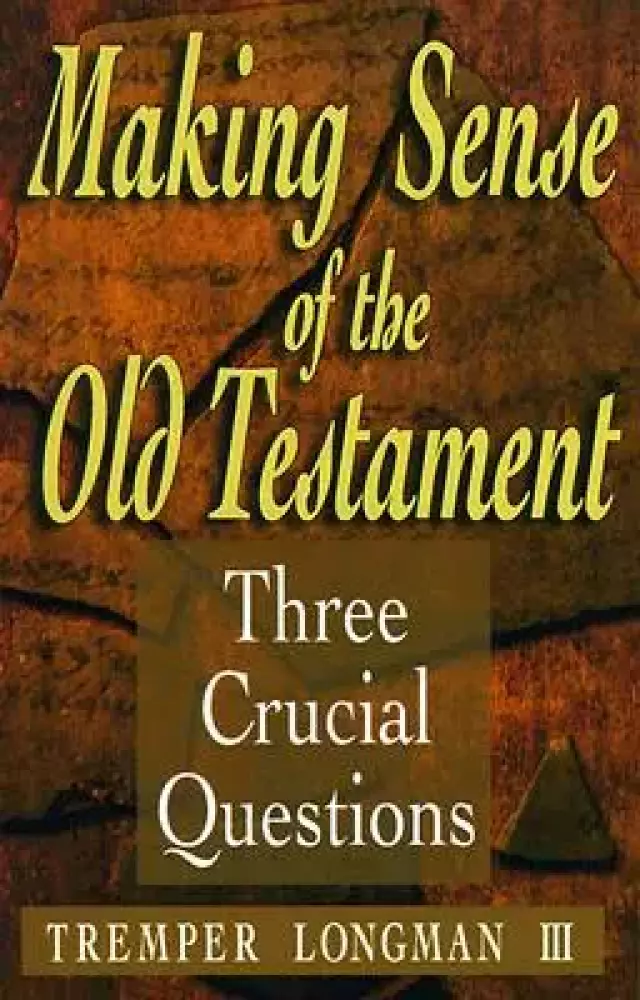 Making Sense of the Old Testament: 3 Crucial Questions