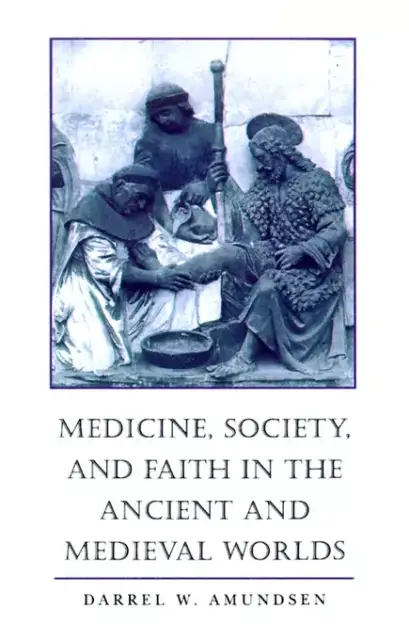 Medicine, Society and Faith in the Ancient and Medieval Worlds