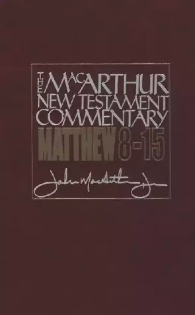 Matthew 8 - 15 : MacArthur New Testament Commentary