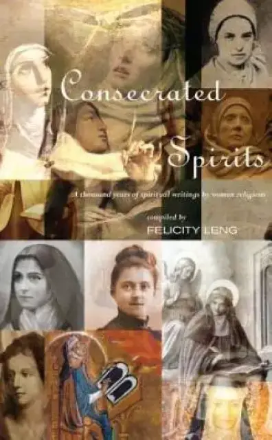 Consecrated Spirits: A Thousand Years of Spiritual Writings by Women Religious