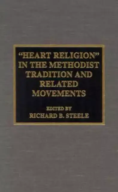 Heart Religion in the Methodist Tradition and Related Movements