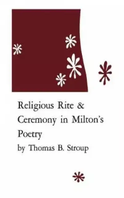 Religious Rite and Ceremony in Milton's Poetry