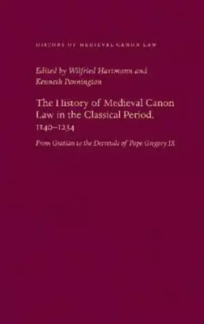 The History of Medieval Canon Law in the Classical Period, 1140-1234