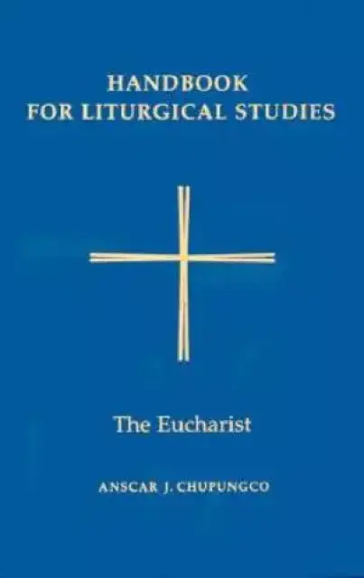 Handbook for Liturgical Studies The Eucharist