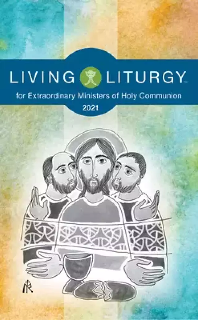 Living Liturgytm for Extraordinary Ministers of Holy Communion: Year B (2021)