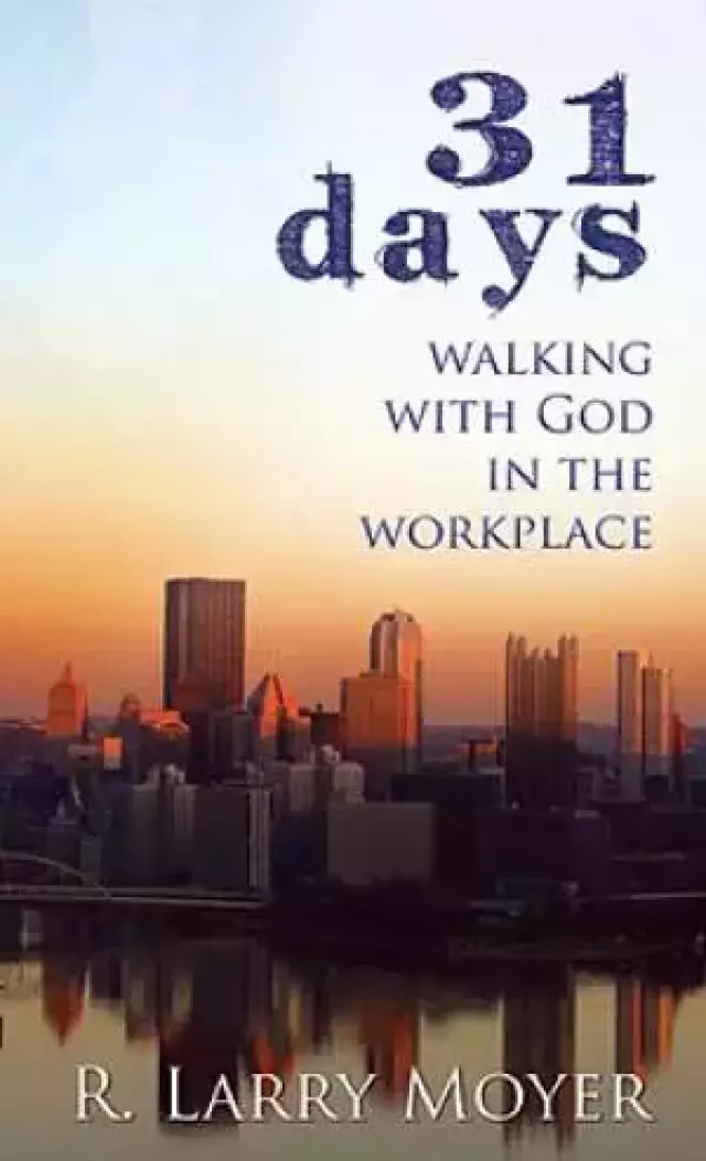 31 Days To Walking With God In The Workplace
