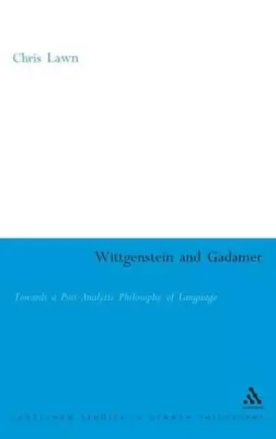 Wittgenstein and Gadamer: Towards a Post-Analytic Pphilosophy of Language