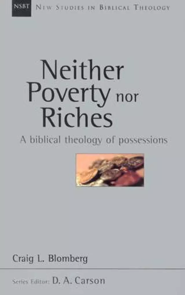 Neither Poverty Nor Riches: A Biblical Theology of Possessions Volume 7