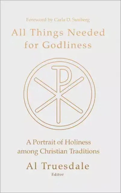 All Things Needed for Godliness: A Portrait of Holiness Among Christian Traditions