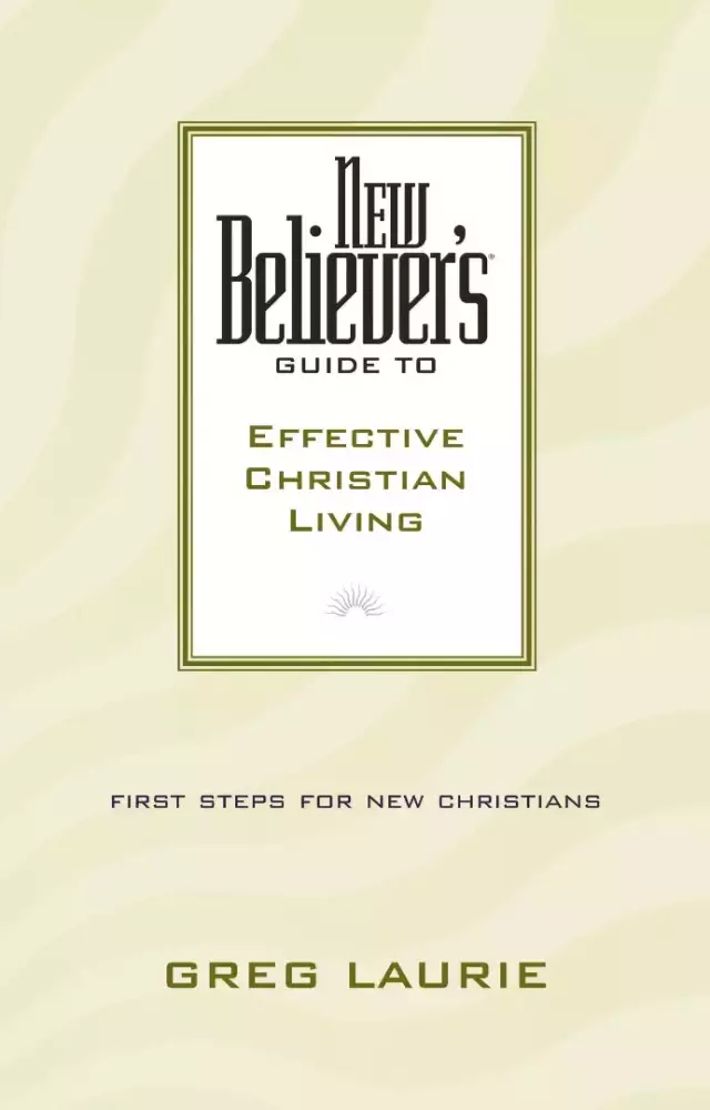 New Believer's Guide to Effective Christian Living: Guide to Effective Christian Living