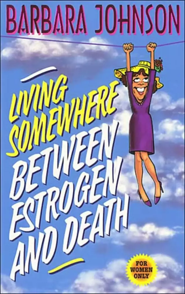 Living Somewhere Between Estrogen and Death: For Women Only