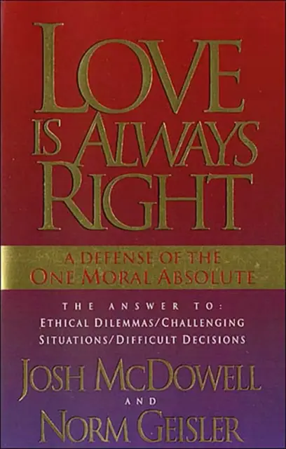 Love Is Always Right: The Answers to Ethical Dilemmas, Challenging Situations, Difficult Decisions