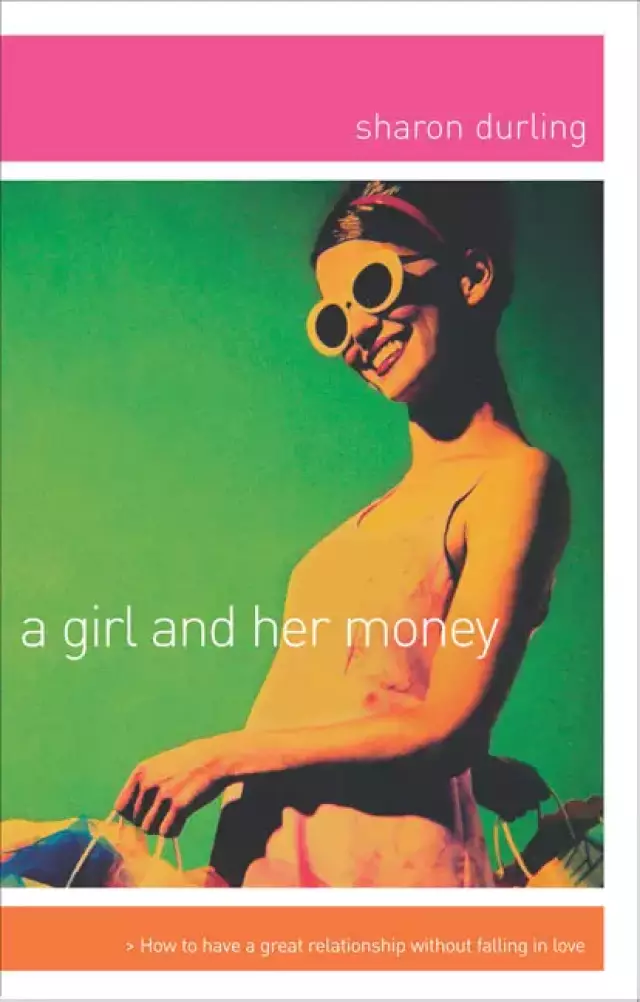 A Girl and Her Money: How to Have a Great Relationship Without Falling in Love