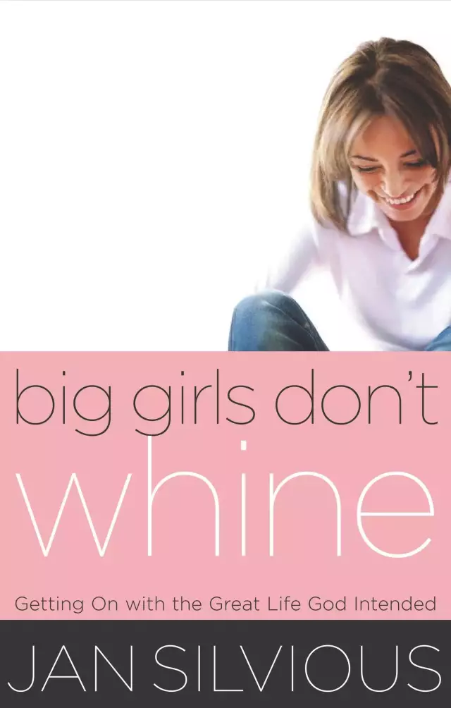 Big Girls Don't Whine: Growing Up and Getting on with It