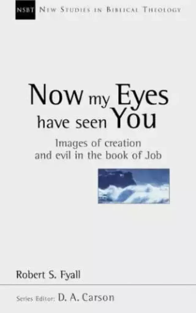 Now My Eyes Have Seen You: Images of Creation and Evil in the Book of Job
